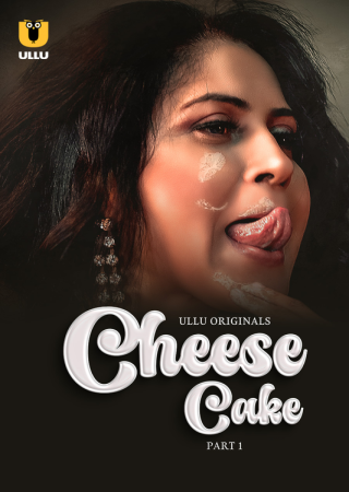 Cheese Cake (Season 1) 2024 UNRATED Hindi Ullu Web Series 