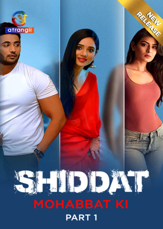 Shiddat Mohabbat Ki S01 (2024) UNRATED Hindi Atrangii Hot Series