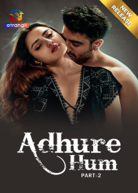 Adhure Hum (2024) UNRATED S01 Part 2 Hindi Hot Web Series full movie